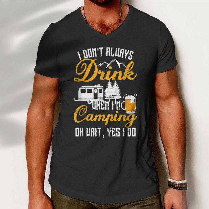 I Dont Always Drink When Im Camping Lovers Funny Camper Men V-Neck Tshirt