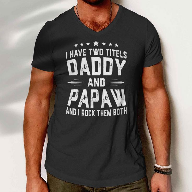 I Have Two Titles Daddy And Papaw I Rock Them Both Men V-Neck Tshirt