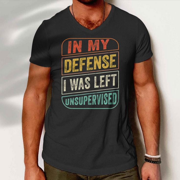 In My Defense I Was Left Unsupervised Funny Men V-Neck Tshirt