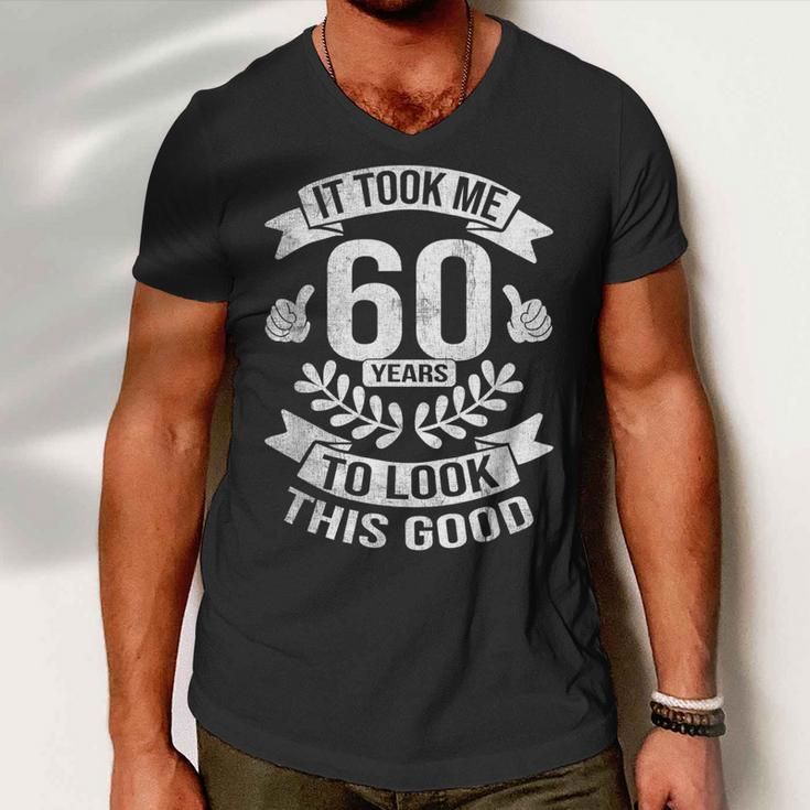 It Took Me 60 Years To Look This Good 60Th Birthday Men V-Neck Tshirt