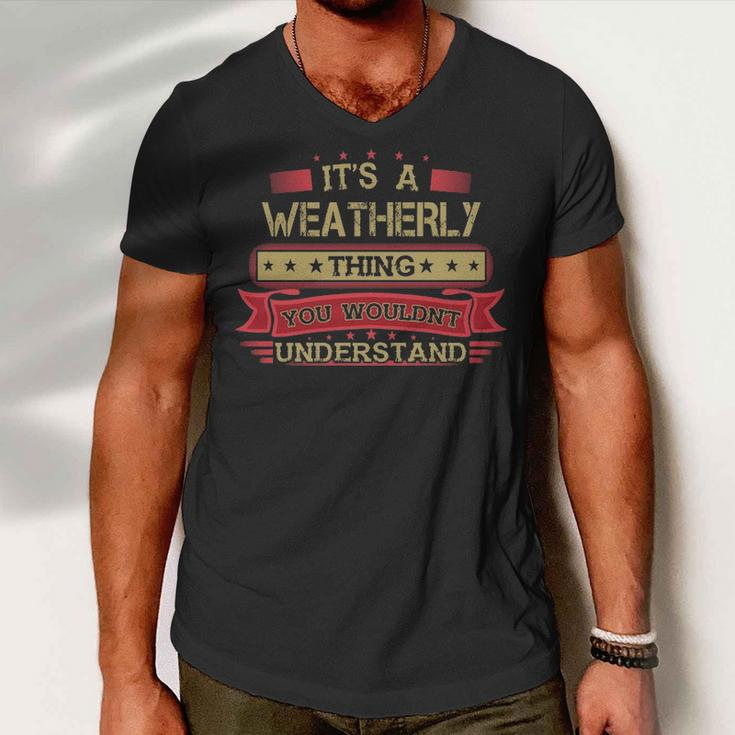 Its A Weatherly Thing You Wouldnt UnderstandShirt Weatherly Shirt Shirt For Weatherly Men V-Neck Tshirt