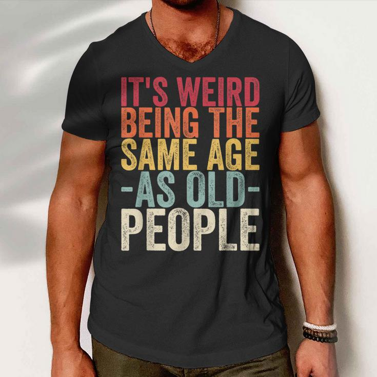 Its Weird Being The Same Age As Old People V31 Men V-Neck Tshirt