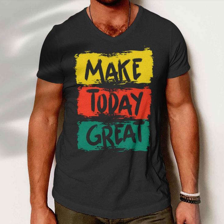 Make Today Great 116 Trending Shirt Men V-Neck Tshirt