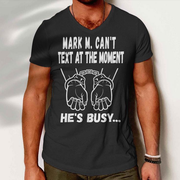 Mark M Cant Text At The Moment Hes Busy Men V-Neck Tshirt