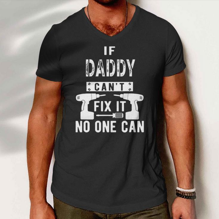Mens If Daddy Cant Fix It No One Can Father Dad Men V-Neck Tshirt