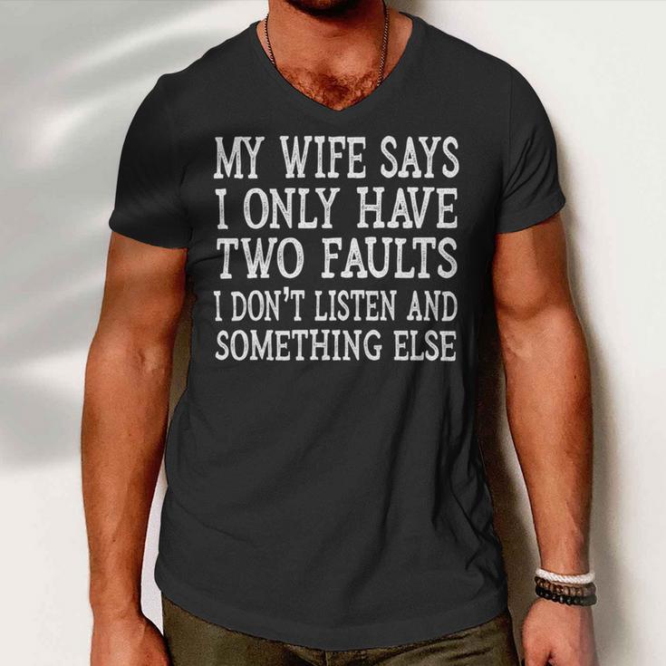 Mens My Wife Says I Only Have Two Faults Funny 611 Trending Shirt Men V-Neck Tshirt