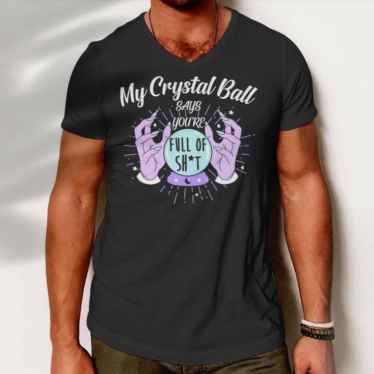 My Crystal Ball Says Youre Full Of Shit 505 Trending Shirt Men V-Neck Tshirt