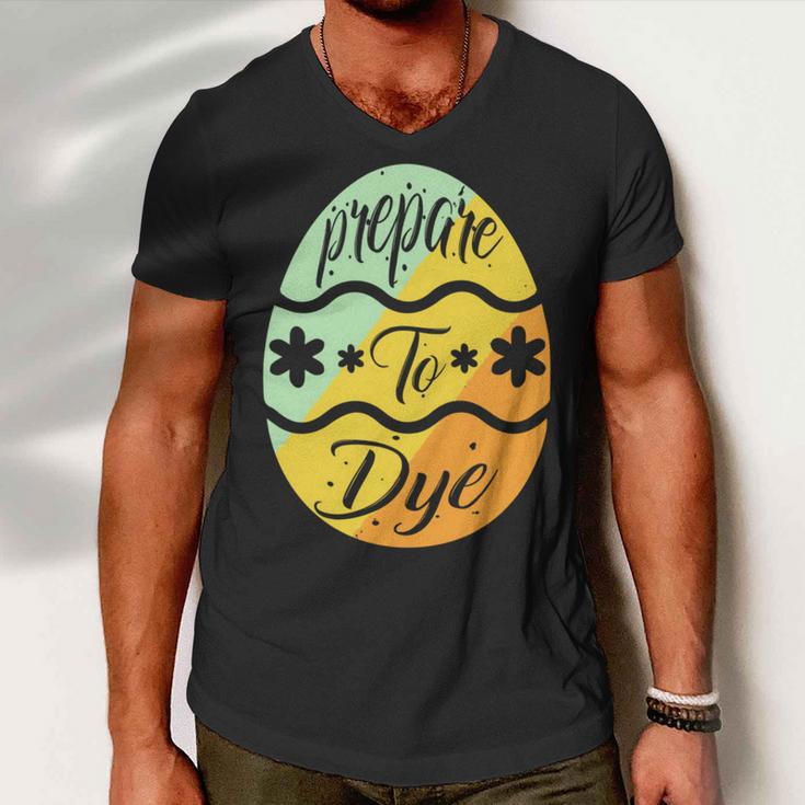 Prepare To Dye Easter Eggs Easter Day Men V-Neck Tshirt