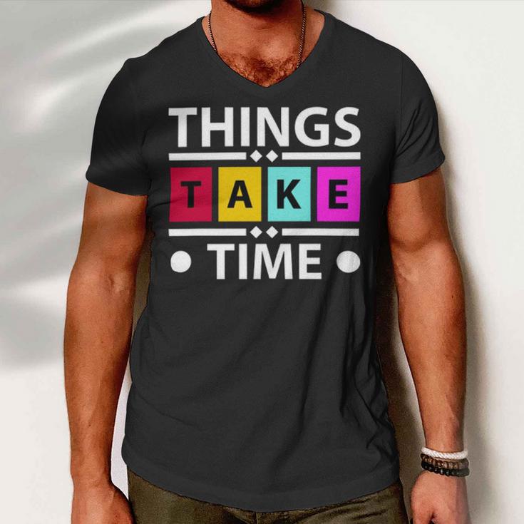 Things Take Time 772 Trending Shirt Men V-Neck Tshirt