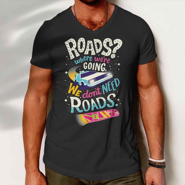 We Dont Need Roads 288 Trending Shirt Men V-Neck Tshirt