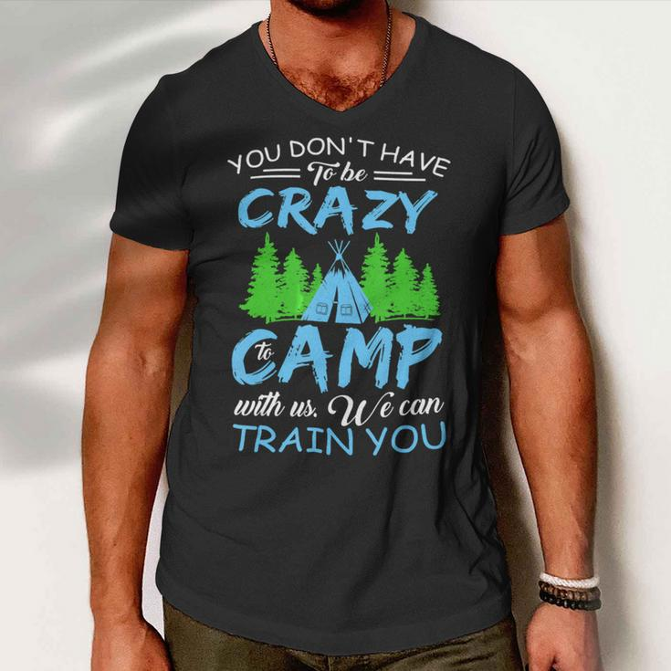 You Dont Have To Be Crazy To Camp Funny CampingShirt Men V-Neck Tshirt