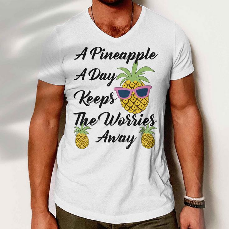 A Pineapple A Day Keeps The Worries Away Funny Pineapple Gift Pineapple Lover Men V-Neck Tshirt