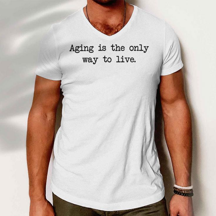 Aging Is The Only Way To Live Men V-Neck Tshirt