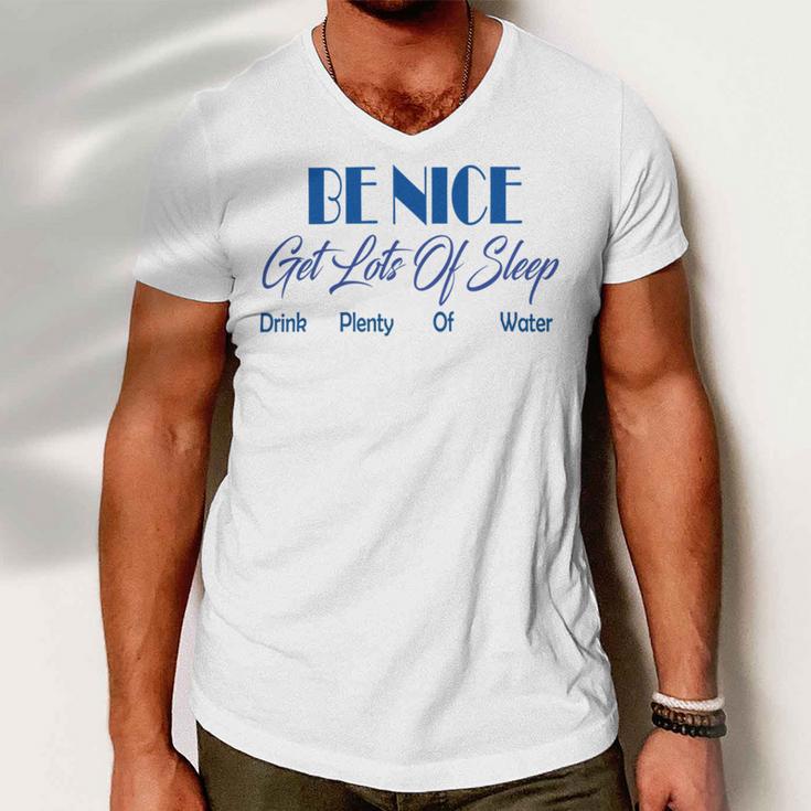 Be Nice Get Lots Of Sleep Drink Plenty Of Water Men V-Neck Tshirt