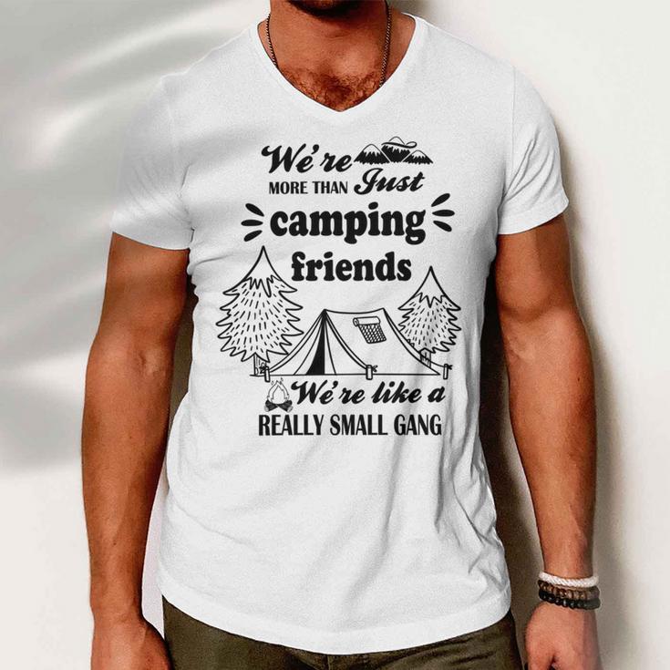 Cute Gift For Camping Lovers Funny Gift For Friends Were More Than Just Camping Friends Were Like A Really Small Gang Cute Quote Men V-Neck Tshirt