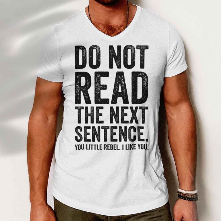 Do Not Read The Next Sentence You Little Rebel I Like You Funny Saying Men V-Neck Tshirt