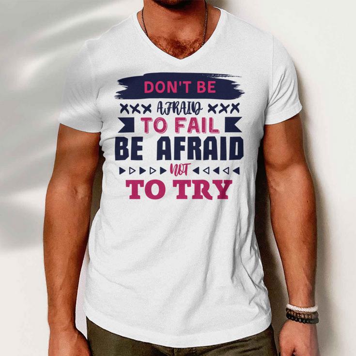 Dont Be Afraid To Fail Be Afraid Not To Try Men V-Neck Tshirt