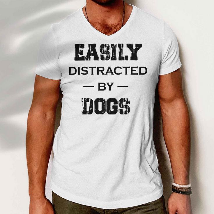 Easily Distracted By Dogs Funny Dogs Quotes Gift For Dogs Lovers Men V-Neck Tshirt