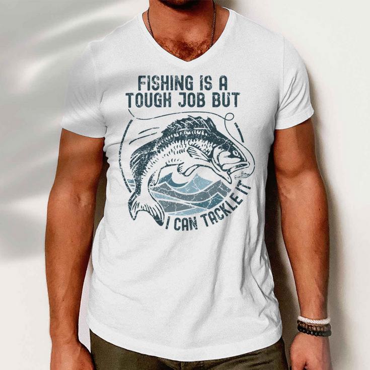 Fishing Is A Tough Job But I Can Tackle It Dad Men V-Neck Tshirt