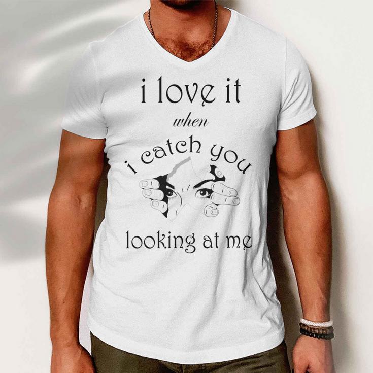 Funny I Love It When I Catch You Looking At Megift Men V-Neck Tshirt