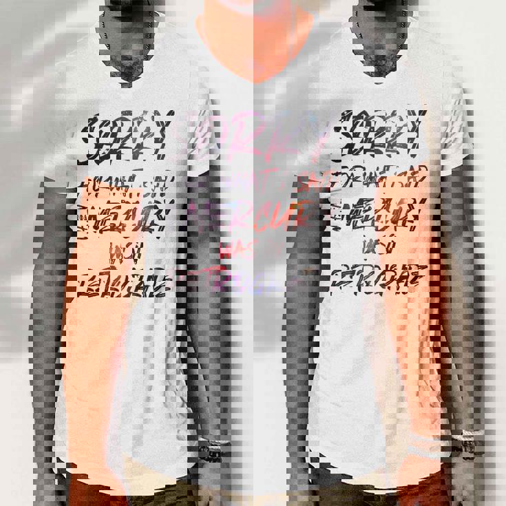 Funny Sorry For What I Said When Mercury Was In Retrograde Men V-Neck Tshirt