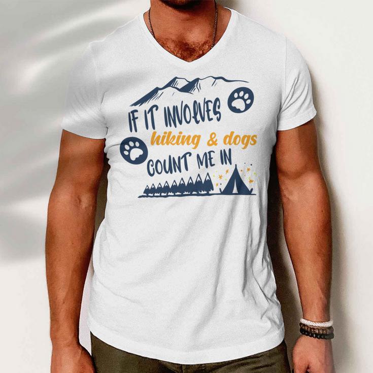 Hiking Gift If It Involves Hiking And Dogs Count Me In Adventures With My Dog Love To Hike Hiking Lovers V2 Men V-Neck Tshirt