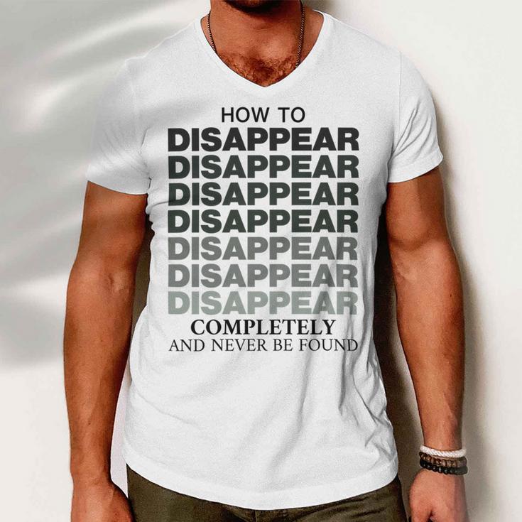 How To Disappear Completely And Never Be Found Men V-Neck Tshirt