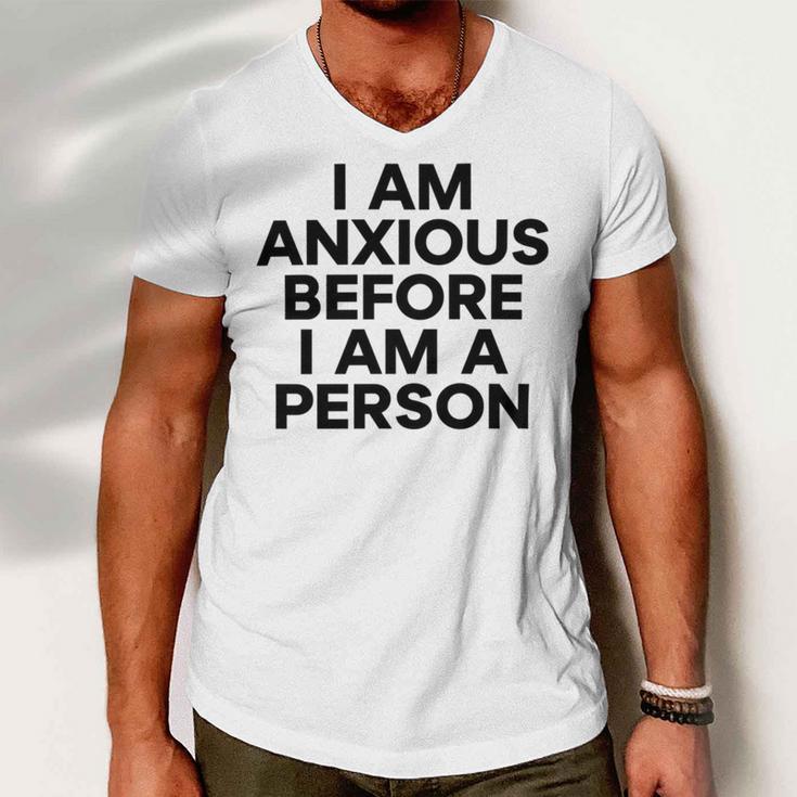 I Am Anxious Before I Am A Person V2 Men V-Neck Tshirt