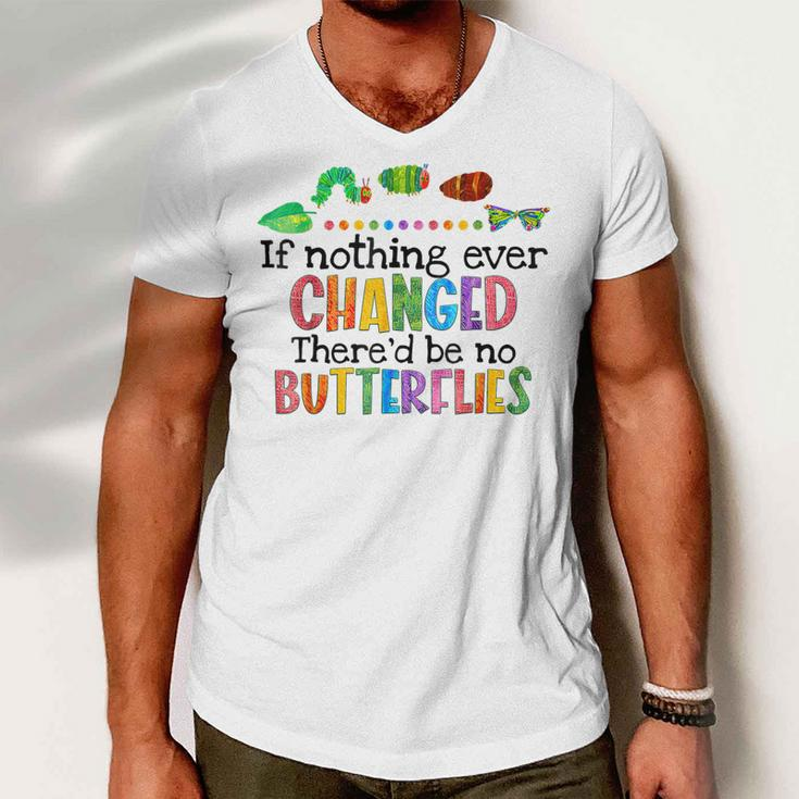 If Nothing Ever Changed Thered Be No Butterflies Men V-Neck Tshirt