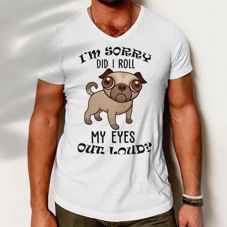 Im Sorry Did I Roll My Eyes Out Loud 735 Shirt Men V-Neck Tshirt