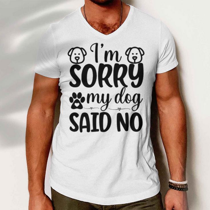 Im Sorry My Dog Said No 767 Trending Shirt Men V-Neck Tshirt