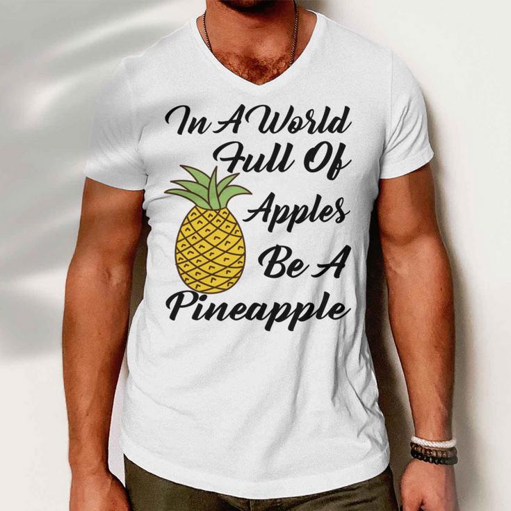 In A World Full Of Apples Be A Pineapple Funny Pineapple Gift Pineapple Lover Men V-Neck Tshirt