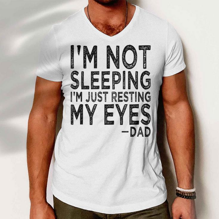 Mens Im Not Sleeping Im Just Resting My Eyes Dad Fathers Day Men V-Neck Tshirt