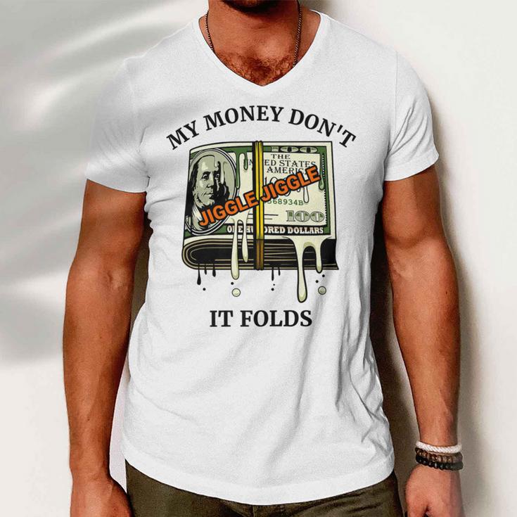 My Money Dont Jiggle Jiggle It Folds Men V-Neck Tshirt