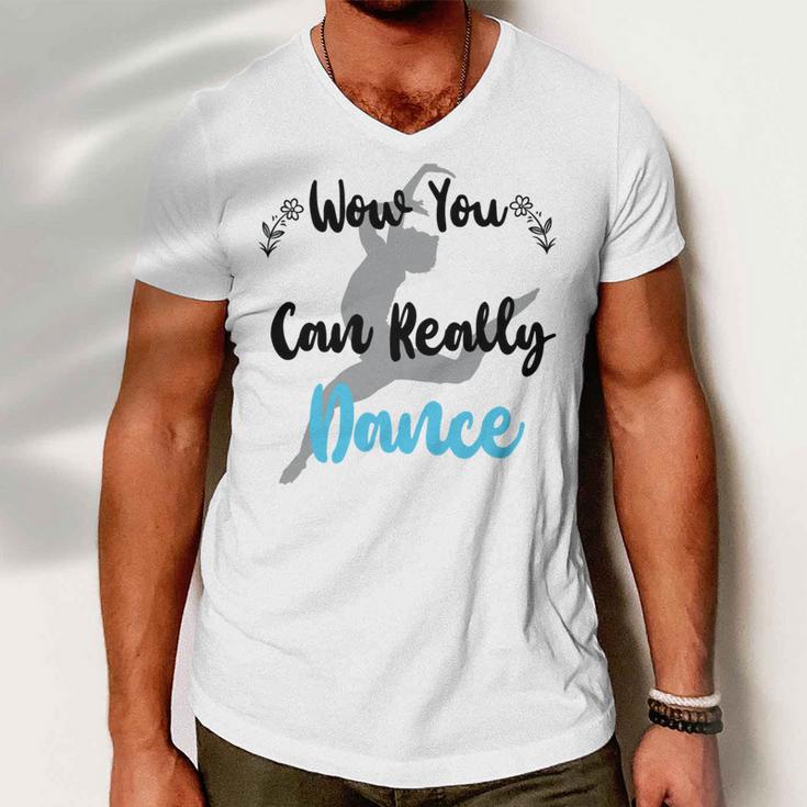 Official Wow You Can Really Dance - Dance Lover Idea Men V-Neck Tshirt