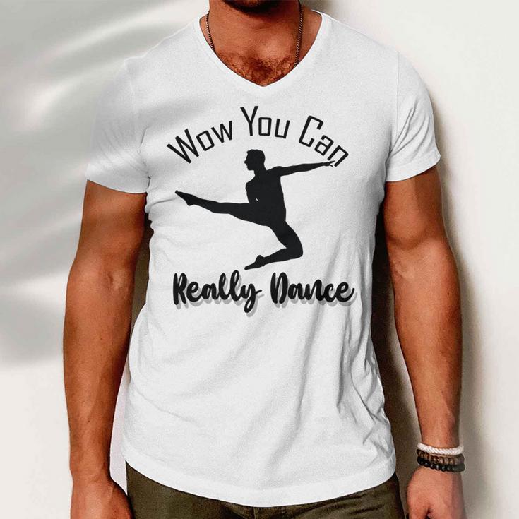 Official Wow You Can Really Dance - Dance Lover Idea Men V-Neck Tshirt