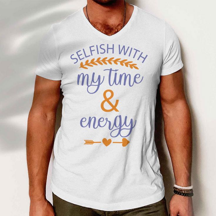 Selfish With My Time And Energy Men V-Neck Tshirt