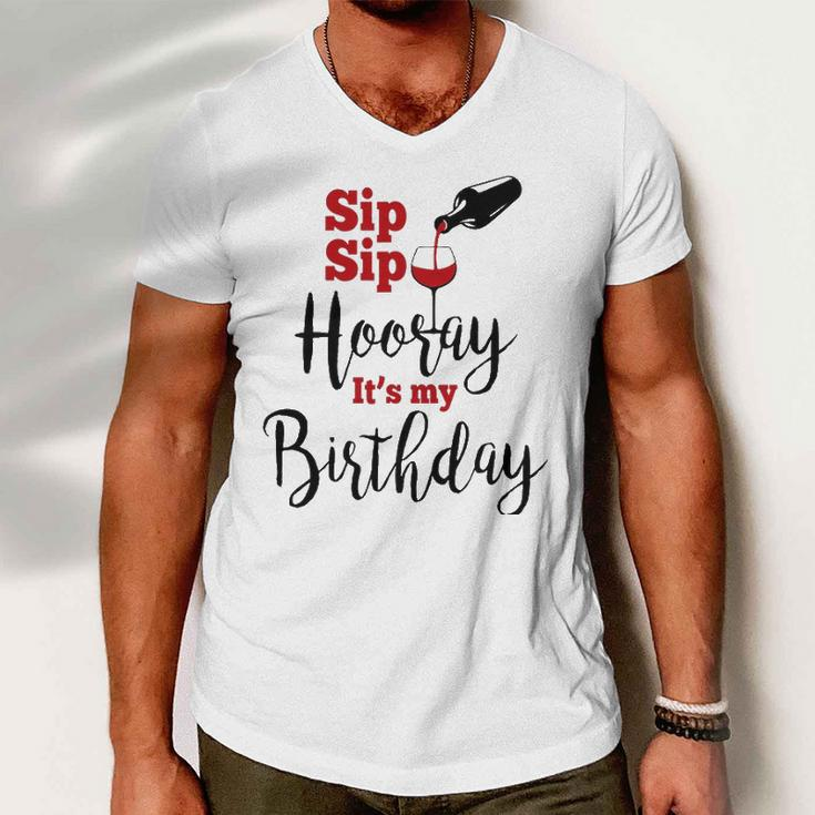 Sip Sip Hooray Its My Birthday Funny Bday Party Gift Men V-Neck Tshirt