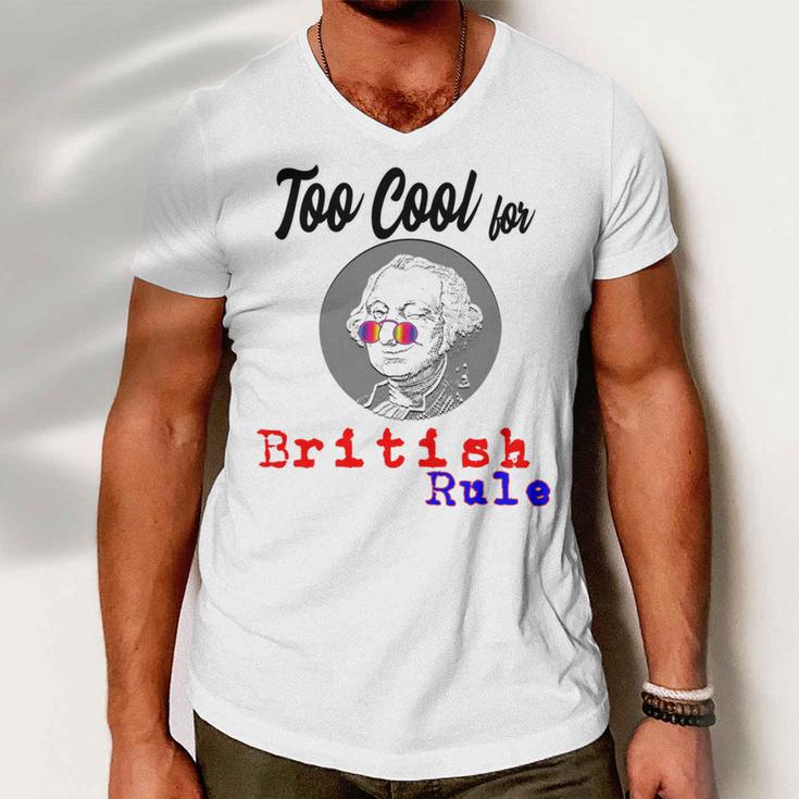 Too Cool For British Rule Happy 4Th Of July Men V-Neck Tshirt