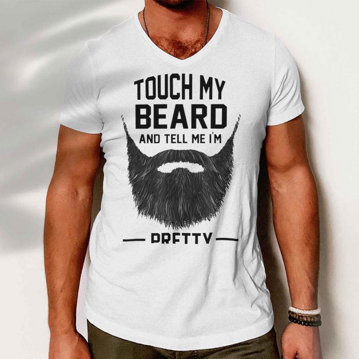 Touch My Beard And Tell Me Im Pretty 289 Shirt Men V-Neck Tshirt