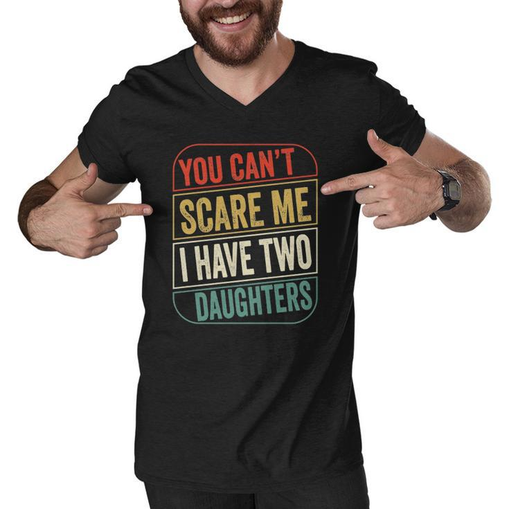 2021 - You Cant Scare Me I Have Two Daughters Funny Dad Joke Gift Essential Men V-Neck Tshirt