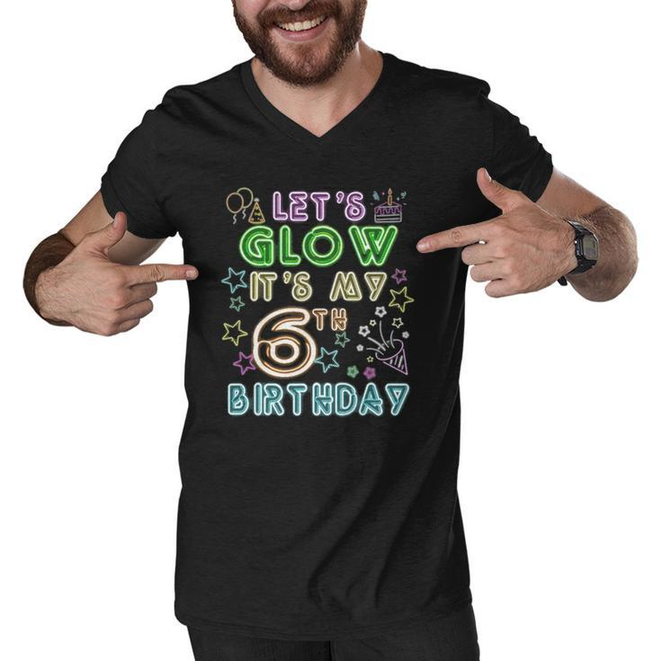 6 Years Old Lets Glow Party Its My 6Th Birthday Men V-Neck Tshirt