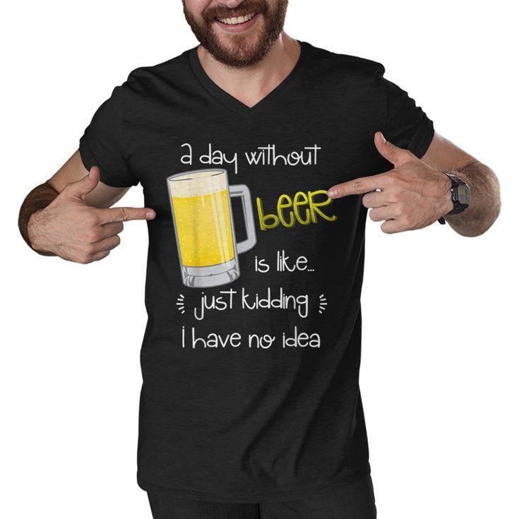 A Day Without Beer Is Like Just Kidding Men V-Neck Tshirt
