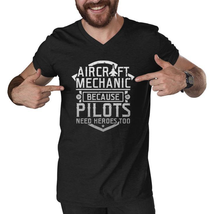 Aircraft Mechanic Because Pilots Need Heroes Too Men V-Neck Tshirt