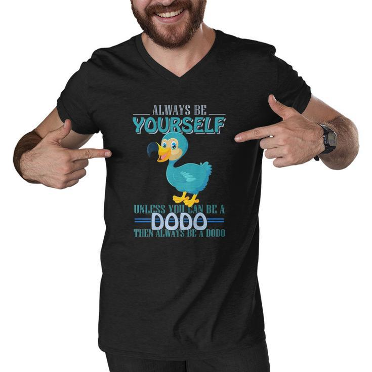 Always Be Yourself Unless You Can Be A Dodo Bird  Men V-Neck Tshirt