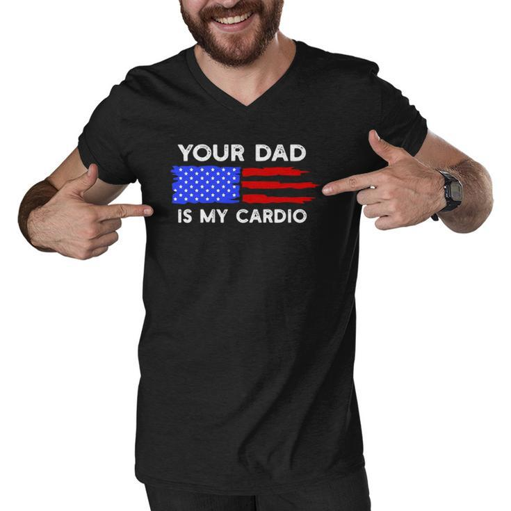 American Flag Funny Saying Your Dad Is My Cardio  Men V-Neck Tshirt