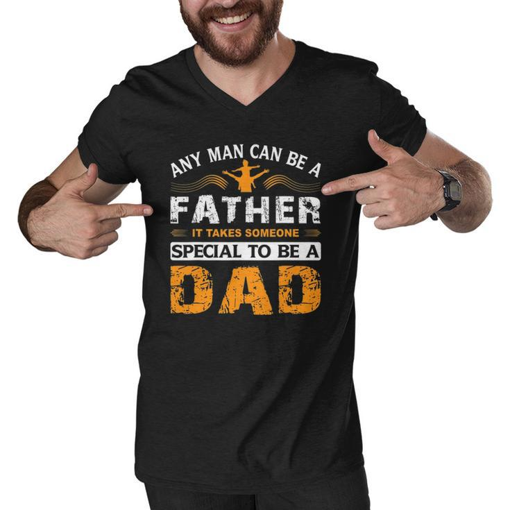 Any Man Can Be A Father For Fathers & Daddys Fathers Day Men V-Neck Tshirt