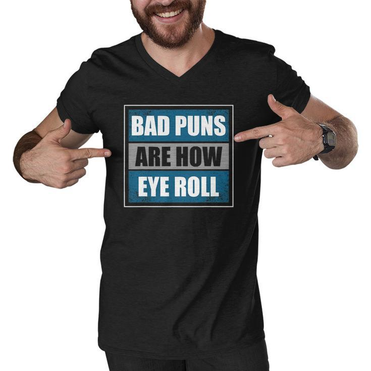Bad Puns Are How Eye Roll - Funny Father Daddy Dad Joke Men V-Neck Tshirt