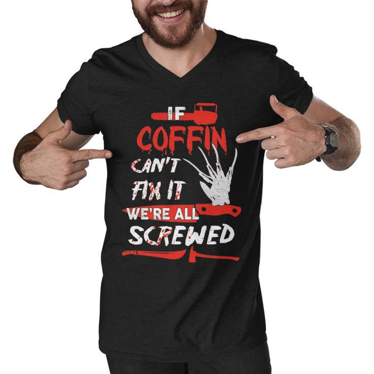Coffin Name Halloween Horror Gift   If Coffin Cant Fix It Were All Screwed Men V-Neck Tshirt