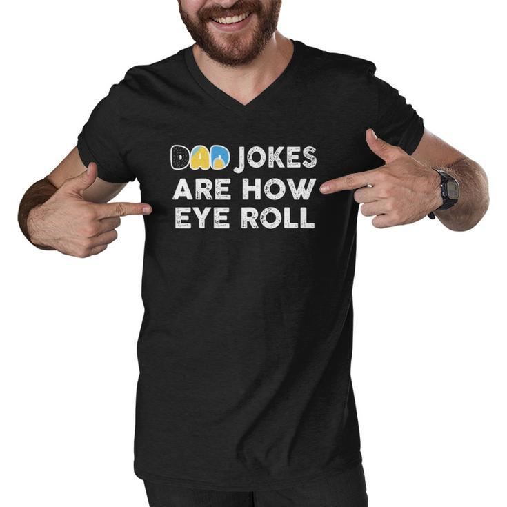 Dad Jokes Are How Eye Roll Fathers Day Men V-Neck Tshirt